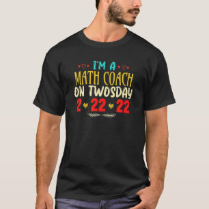 I'm A Math Coach On Twosday Funny February 22Nd 20 T-Shirt