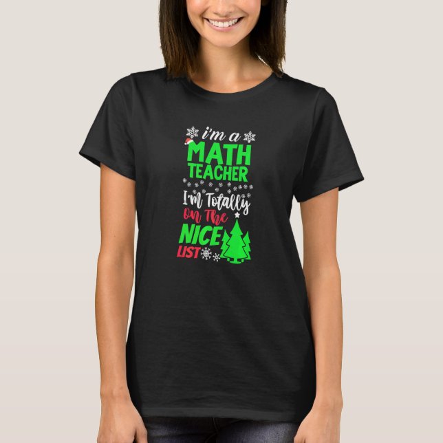 I'm A Math Teacher I'm Totally On The Nice List T-Shirt (Front)