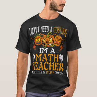Im A Math Teacher My Job Title Is Scary Enough Hal T-Shirt