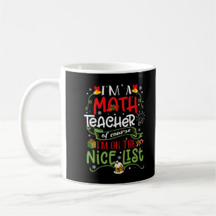 I'm A Math Teacher Of Course I Am On The Nice List Coffee Mug