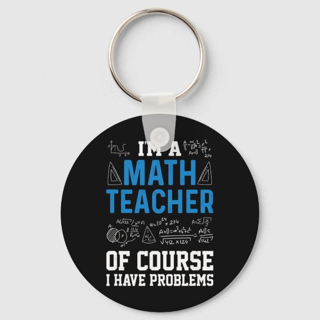 I'm A Math Teacher Of Course I Have Problems Funny Keychain (Front)