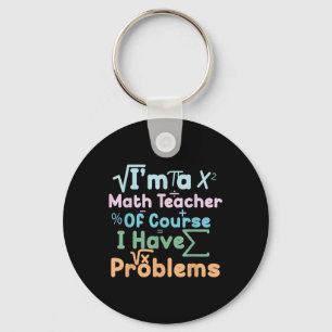 Im A Math Teacher Of Course I Have Problems Funny  Keychain