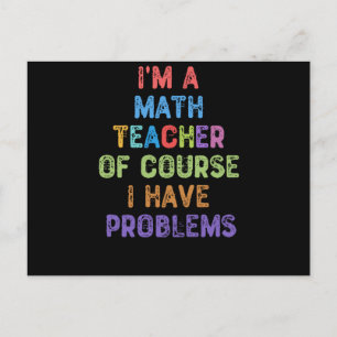 I'm a Math Teacher Of Course I Have Problems Postcard