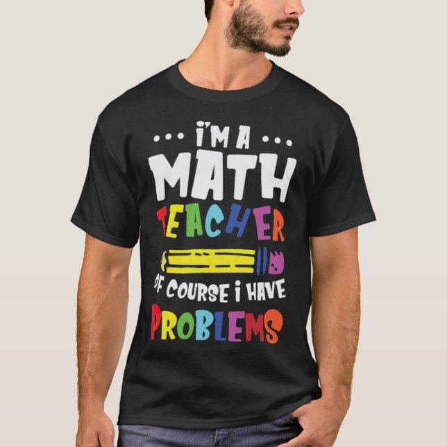 Im A Math Teacher Of Course I Have Problems riders T-Shirt (Front)