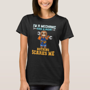 I'm A Mechanic And A Mom Nothing Scares Me_3 T-Shirt