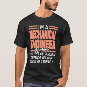 I'm A Mechanical Engineer Student  Sarcasm Present T-Shirt