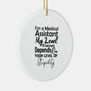 I'm a Medical Assistant My Level Of Sarcasm Ceramic Ornament