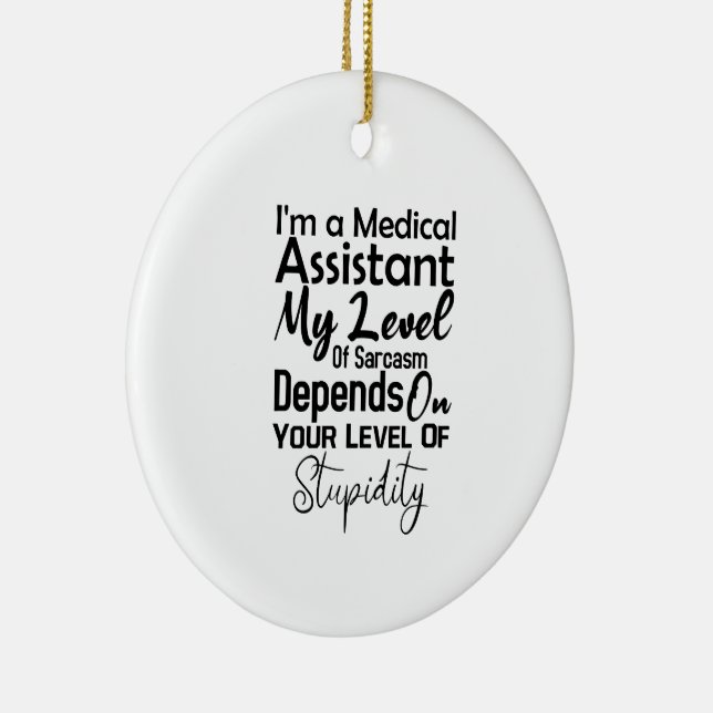 I'm a Medical Assistant My Level Of Sarcasm Ceramic Ornament (Right)