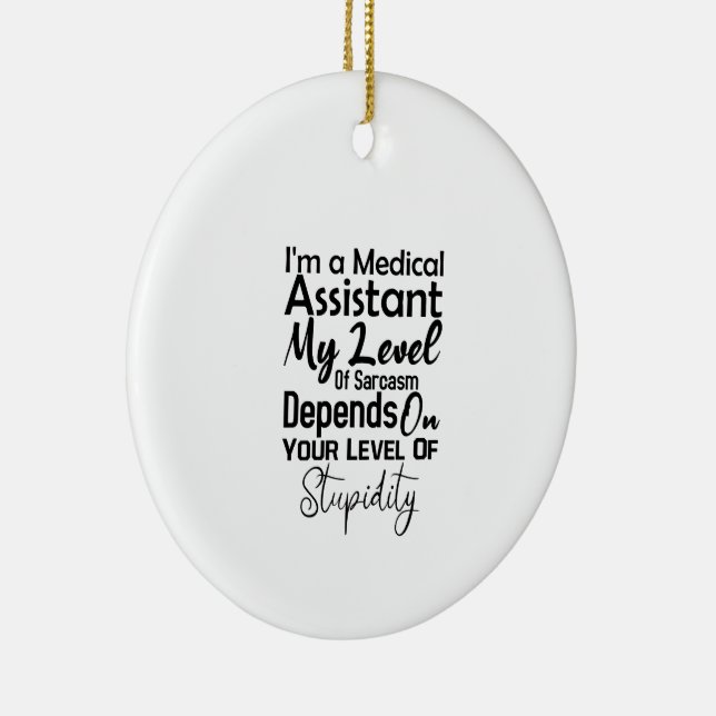 I'm a Medical Assistant My Level Of Sarcasm Ceramic Ornament (Right)
