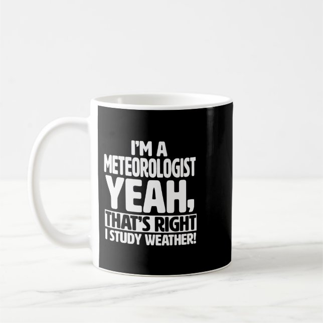 Im a Meteorologist I Study Weather Funny Meteorolo Coffee Mug (Left)