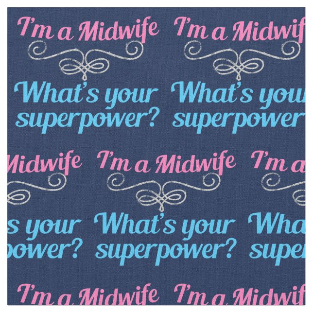 I'm a Midwife What's Your Superpower Cute Flourish Fabric (Close Up)