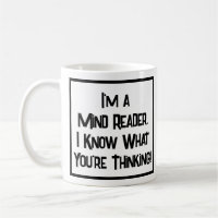 I'm a Mind Reader. I Know What You're Thinking!