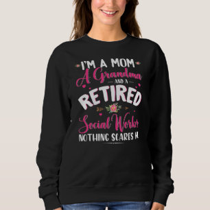 I'm A Mom A Grandma And A Retired Social Worker Sweatshirt