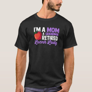 I'm A Mom A Grandma Retired Lunch Lady  Cafeteria  T-Shirt