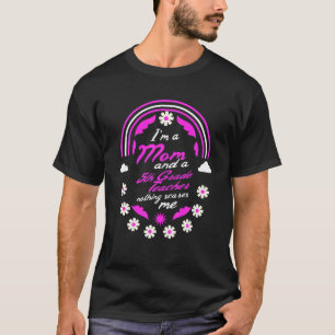 I'm A Mom And A 5Th Grade Teacher Nothing Scares M T-Shirt