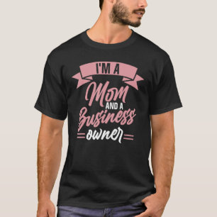 I'm A Mom And A Business Owner Ceo Boss Founder Mo T-Shirt