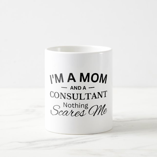 I'm a Mom And a Consultant Nothing Scares Me Coffee Mug (Center)