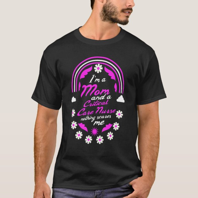 I'm A Mom And A Critical Care Nurse Nothing Scares T-Shirt (Front)