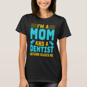 I'm A Mom And A Dentist   Oral Dental Surgeons Wom T-Shirt