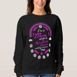 I'm A Mom And A Home Ham Radio Operator Nothing Sc Sweatshirt