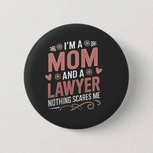 I'm a Mom and a Lawyer Nothing Scares Me 2 Inch Round Button