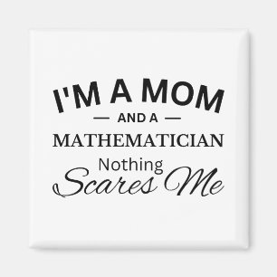 I'm a Mom And a Mathematician Nothing Scares Me Magnet