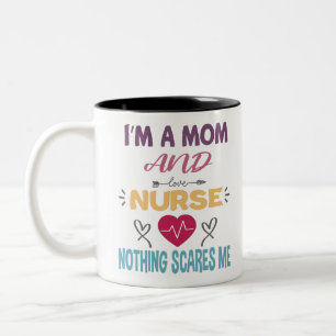 Im A Mom And A Nurse Nothing Scares Me Mothers Day Two-Tone Coffee Mug