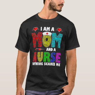 I'm A Mom And A Nurse Nothing Scares Me T-Shirt