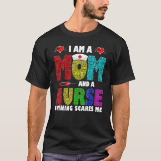I'm A Mom And A Nurse Nothing Scares Me T-Shirt