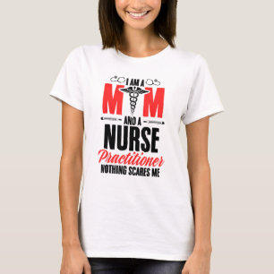 I'm a Mom and a Nurse Practitioner Mother's Day T-Shirt