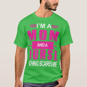 Im A Mom And A Nurse  T-Shirt