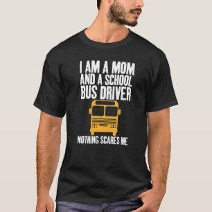 I'm A Mom And A School Bus Driver Sarcastic Moms   T-Shirt
