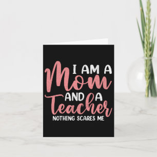 I'm A Mom And A Teacher Nothing Scares Me Women Mo Card