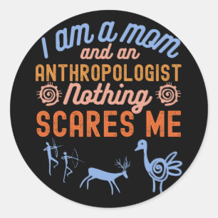I'm A Mom And An Anthropologist Nothing Scares Me Classic Round Sticker