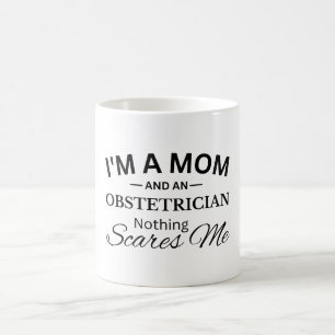 I'm a Mom And An Obstetrician Nothing Scares Me Coffee Mug