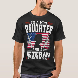 I'm A Mom DAUGHTER And A Veteran Nothing Scares Me T-Shirt