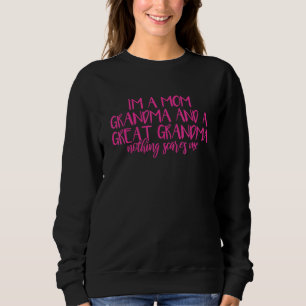 I'm a Mom Grandma and a Great Grandma Nothing Scar Sweatshirt