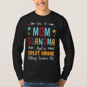 I'm A Mom Grandma And A Great Ninnie Nothing Scare T-Shirt