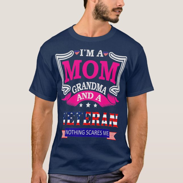 Im A Mom Grandma And A Veteran Nothing Scares Me T-Shirt (Front)