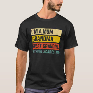 I'm A Mom Grandma Great Grandma Nothing Scares Mot T-Shirt
