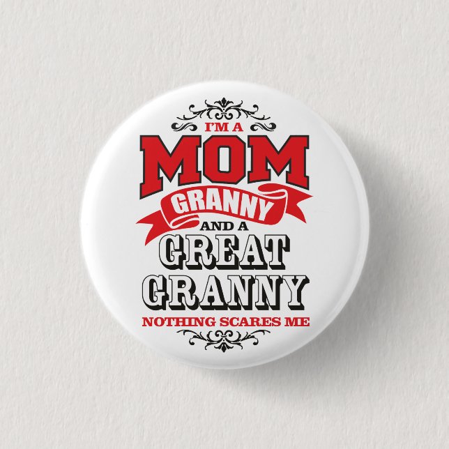 I'm a Mom, Granny and a Great Granny 1 Inch Round Button (Front)