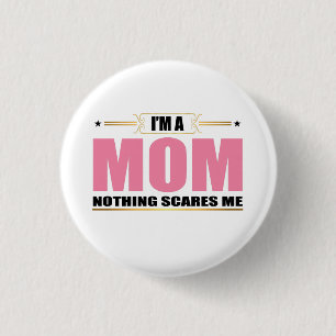 I'm a Mom nothing scares me 1 Inch Round Button