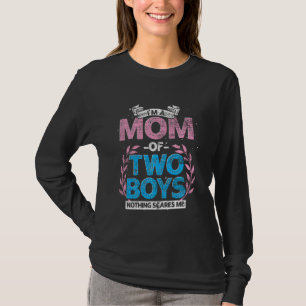 Im A Mom Of Two Boys Nothing Scares Me Proud Mommy T-Shirt