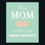 I'm a Mom super power print poster<br><div class="desc">This is a fun print for a super Mom.</div>