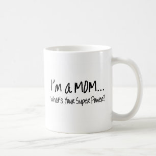 Im A Mom Whats Your Super Power Coffee Mug