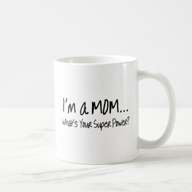 Im A Mom Whats Your Super Power Coffee Mug (Right)