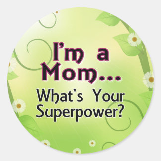 I'm a Mom... What's your Superpower Classic Round Sticker