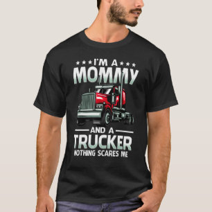 I'm A Mommy And Trucker Nothing Scares Me Mother's T-Shirt