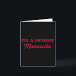 Im A Mommy Mamacita  Card<br><div class="desc">Im A Mommy Mamacita</div>