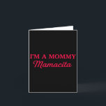 Im A Mommy Mamacita  Card<br><div class="desc">Im A Mommy Mamacita</div>
